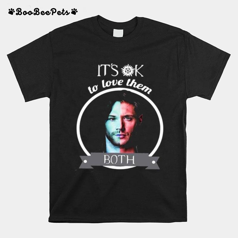 Supernatural Dean Winchester Its Ok To Love Them Both T-Shirt