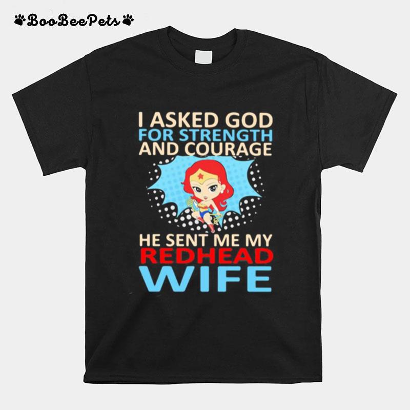 Superwoman I Asked God For Strength And Courage He Sent Me My Redhead Wife T-Shirt