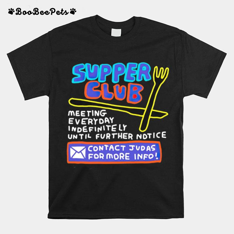 Supper Club Contact Judas For More Info T-Shirt