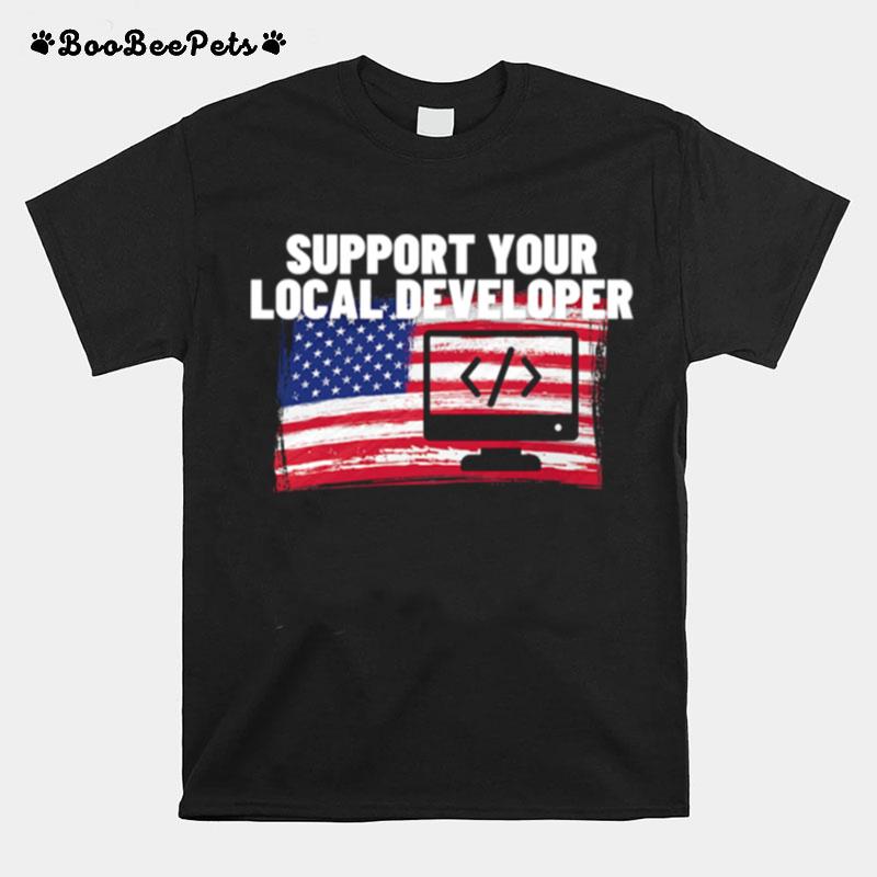 Support Your Local Developer Usa American Flag Patriotic T-Shirt