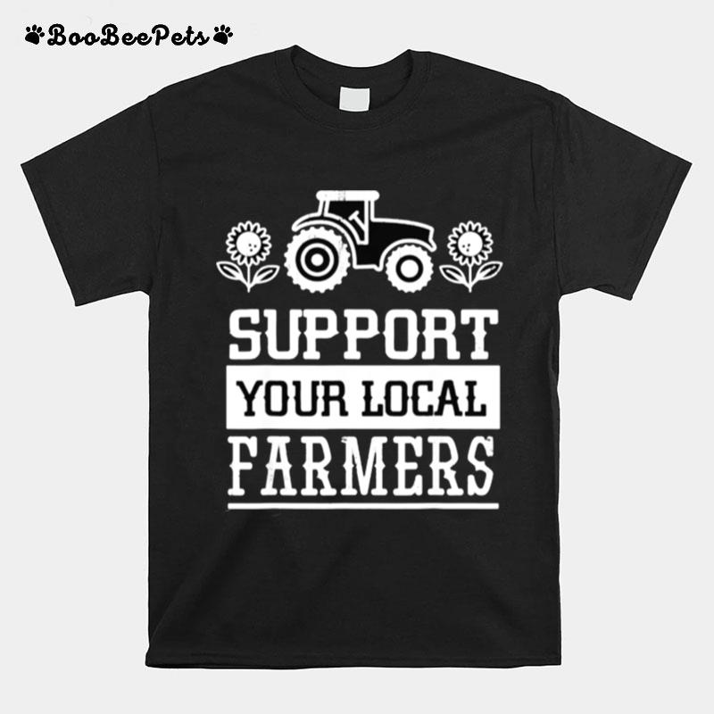 Support Your Local Farming Local Farmers T-Shirt