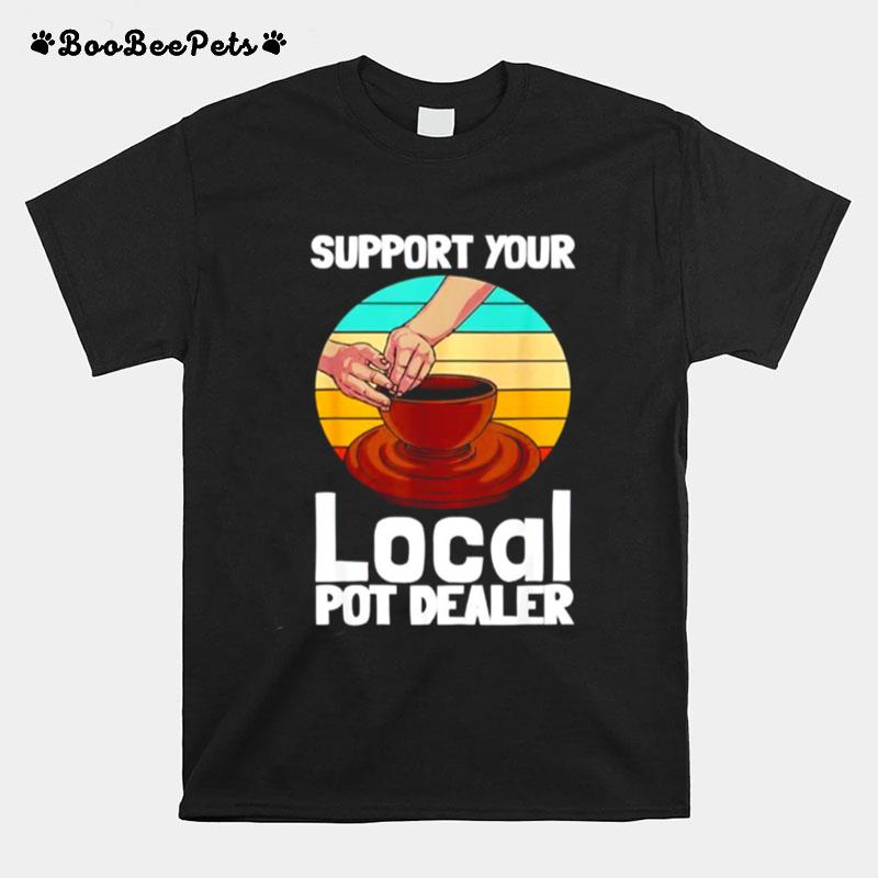 Support Your Local Pot Dealer T-Shirt