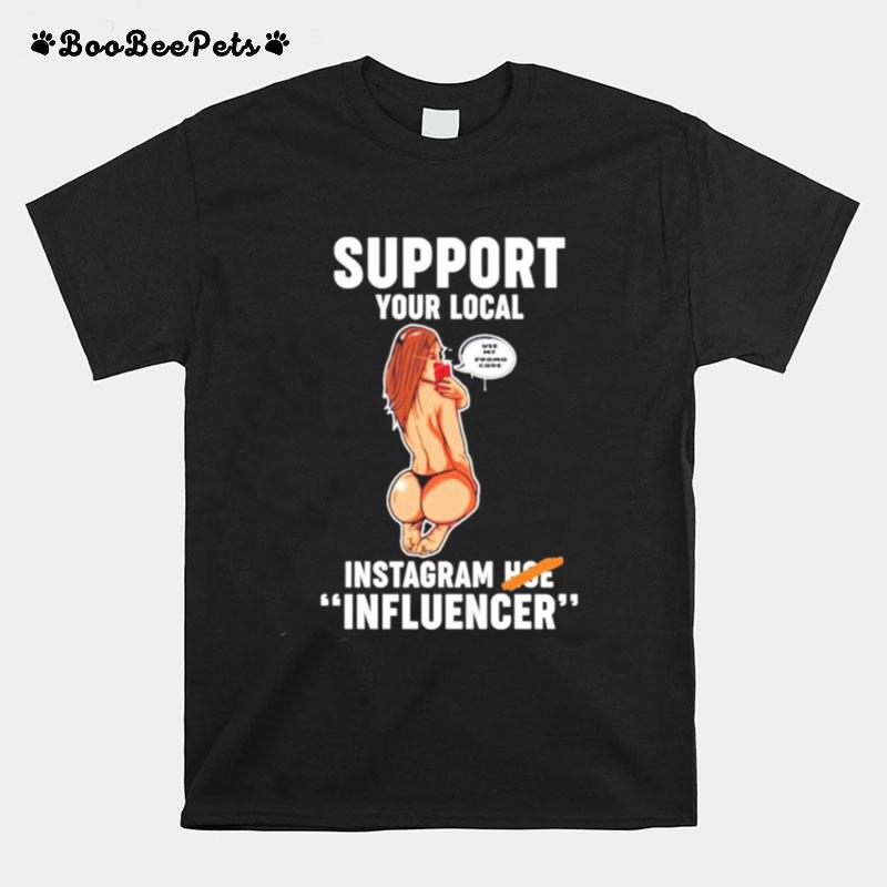 Support Your Local Use My Promo Code Instagram Hoe Influencer T-Shirt