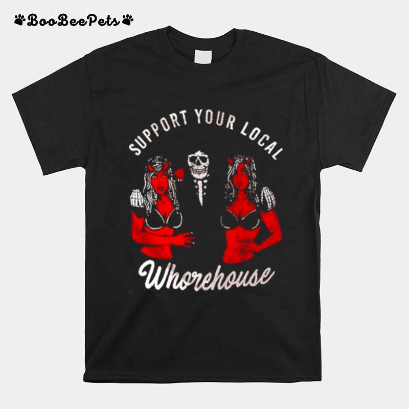 Support Your Local Whorehouse Unisex T-Shirt