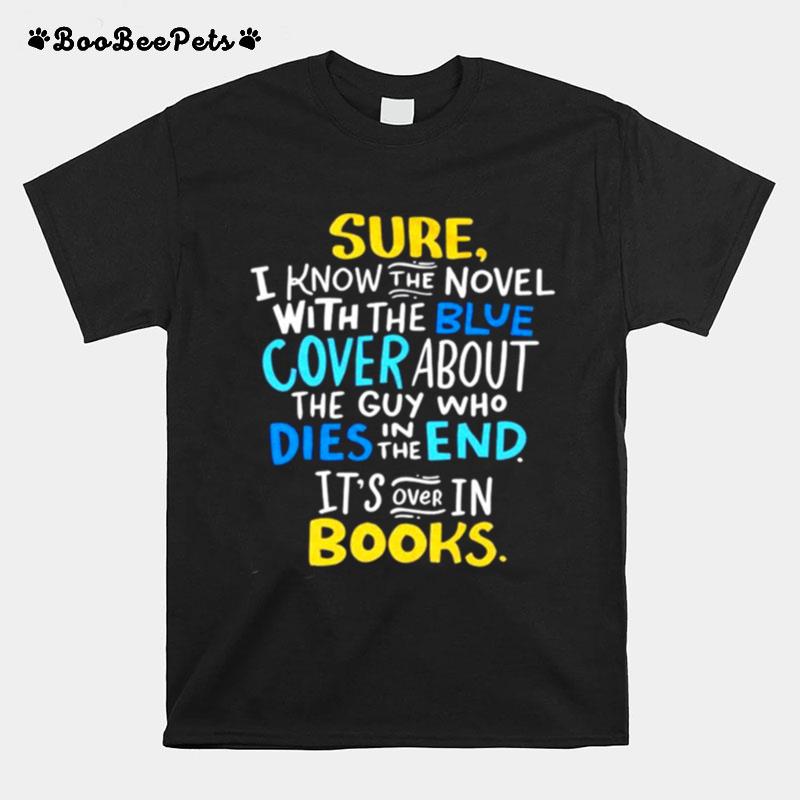 Sure I Know The Novel With The Blue Cover About The Guy Who Dies In The End T-Shirt