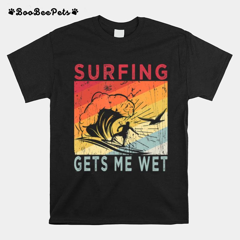 Surfing Gets Me Wet Kayaking Rowing Beach Surfing Lover T-Shirt