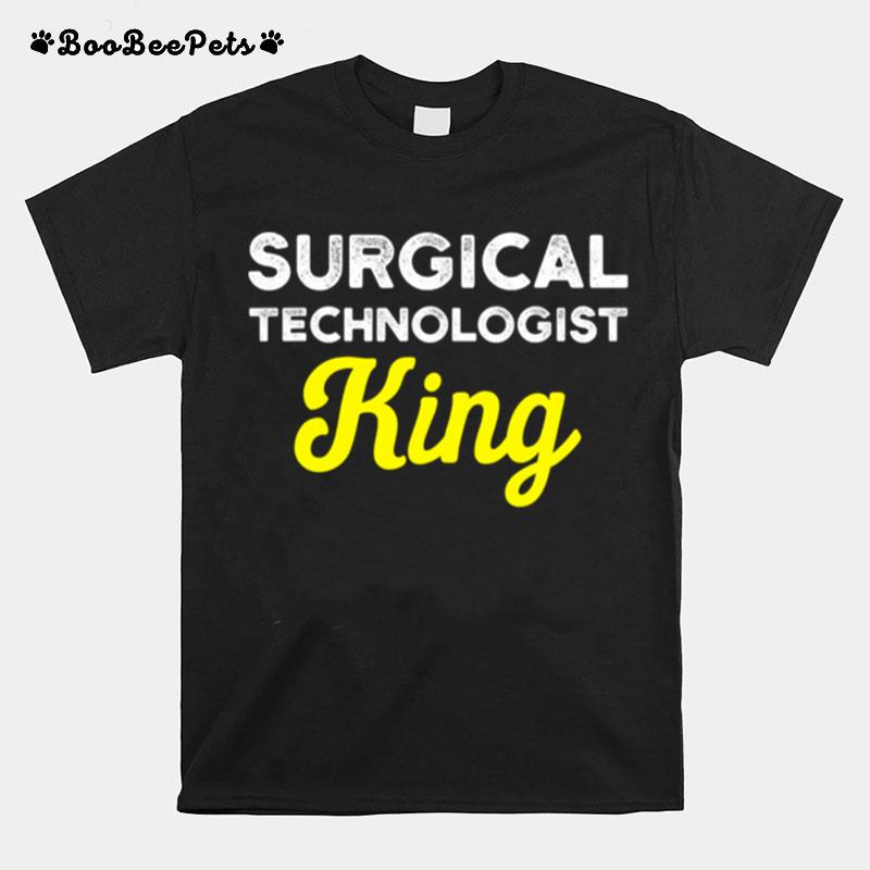 Surgical Technologist King Life Scrub Tech T-Shirt