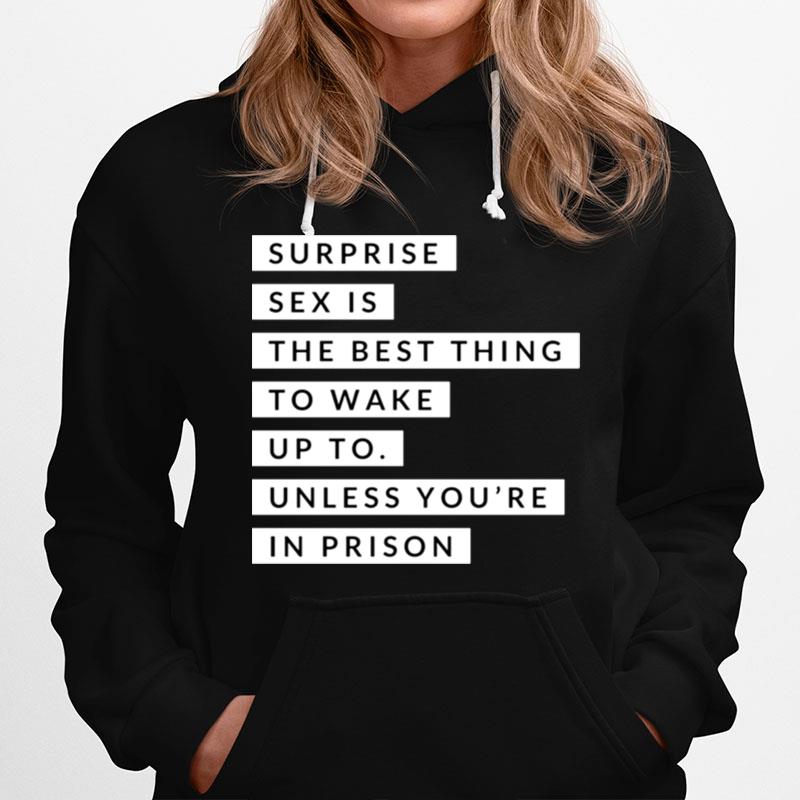 Surprise Sex Is The Best Thing To Wake Up To Prison Hoodie