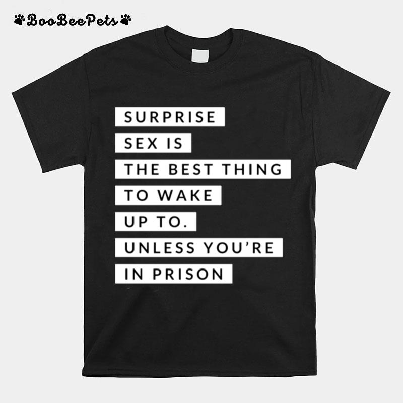 Surprise Sex Is The Best Thing To Wake Up To Prison T-Shirt