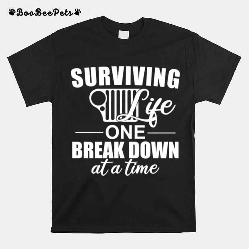 Surviving Life One Break Down At A Time T-Shirt