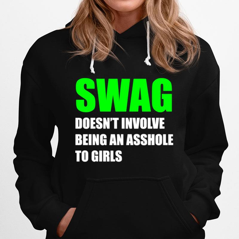 Swag Doesnt Involve Being An Asshole To Girls Hoodie