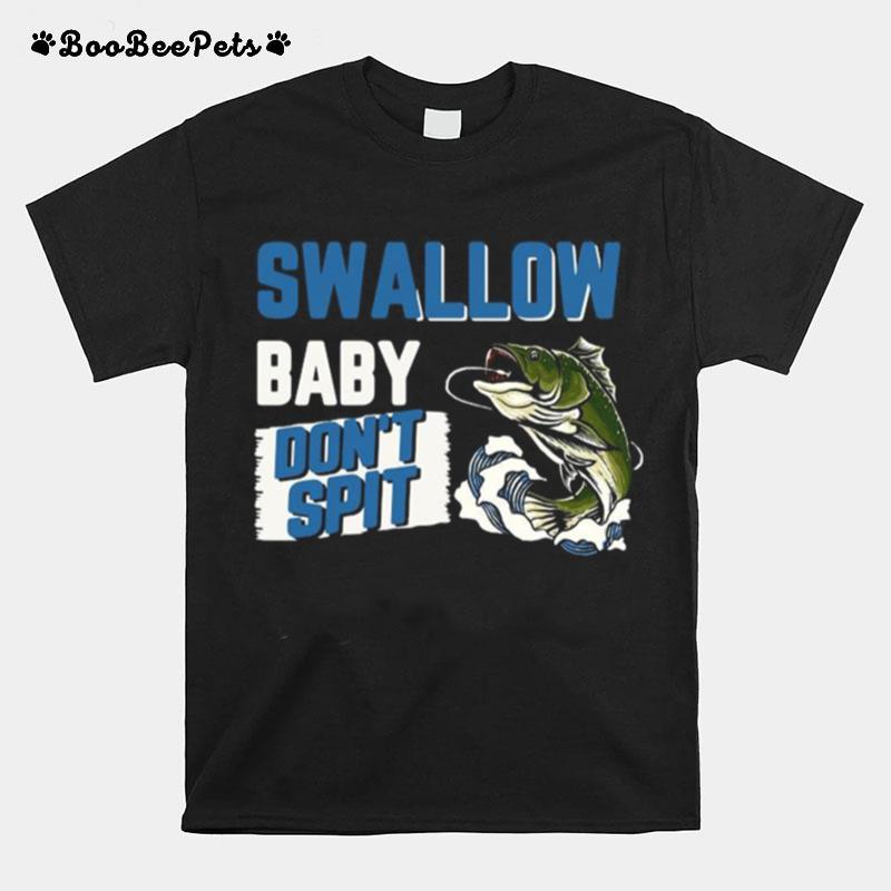 Swallow Baby Dont Spit T-Shirt