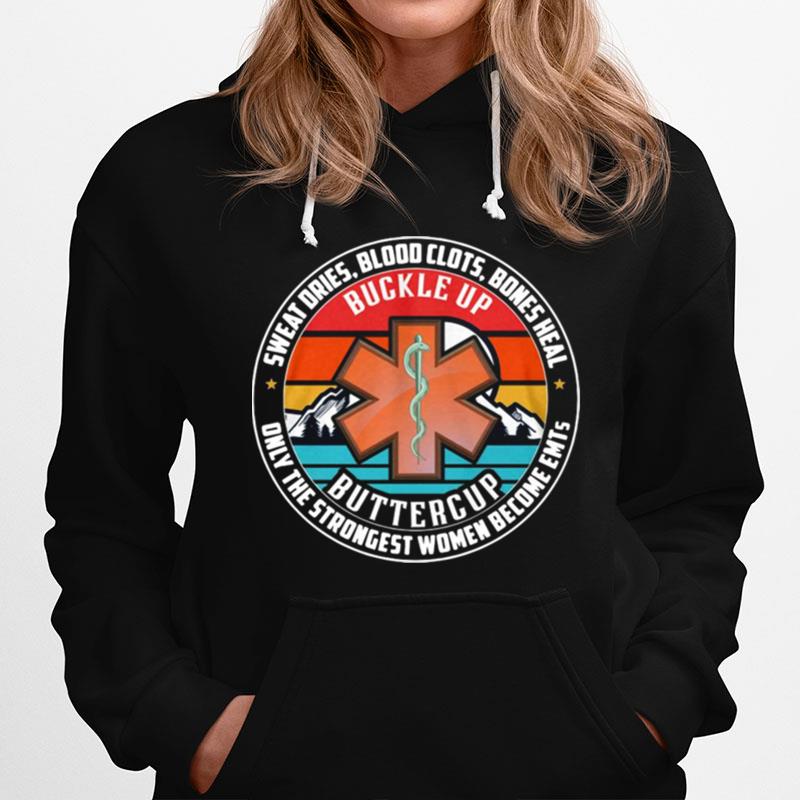 Sweat Dries Blood Clots Bones Heal Only The Strongest Women Become Emts Hoodie
