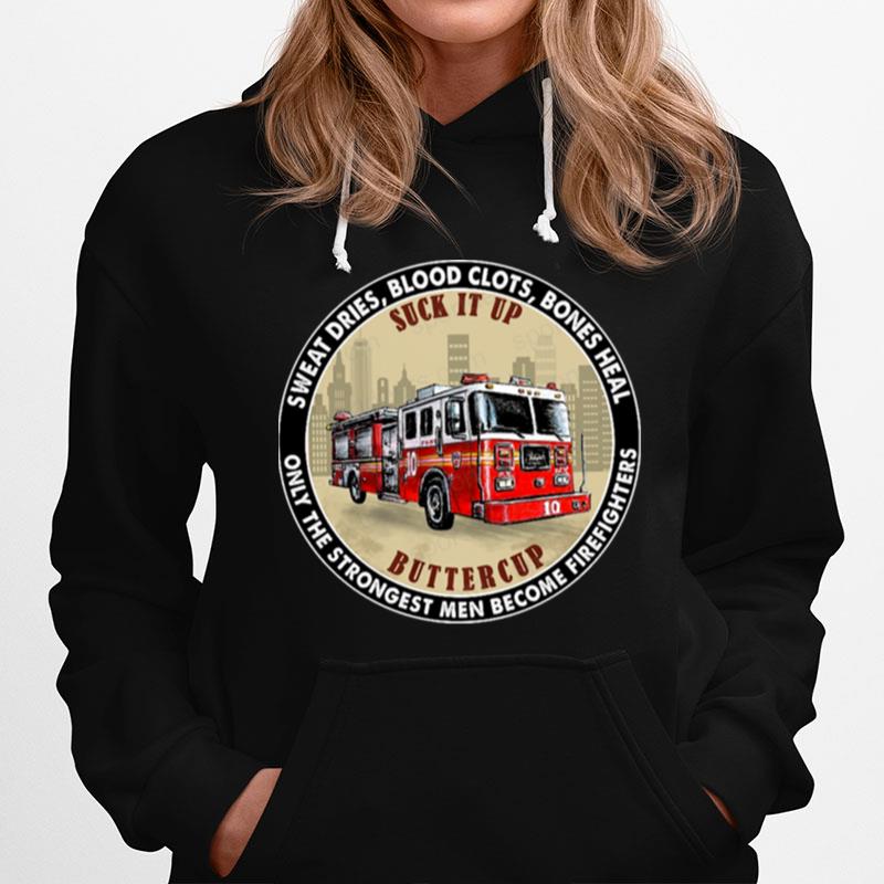 Sweat Dries Blood Clots Bones Heal Only The Strongest Women Become Firefighters Hoodie
