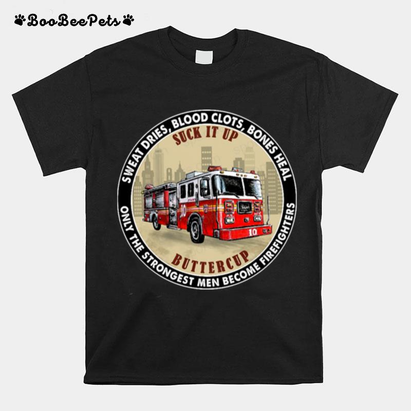 Sweat Dries Blood Clots Bones Heal Only The Strongest Women Become Firefighters T-Shirt