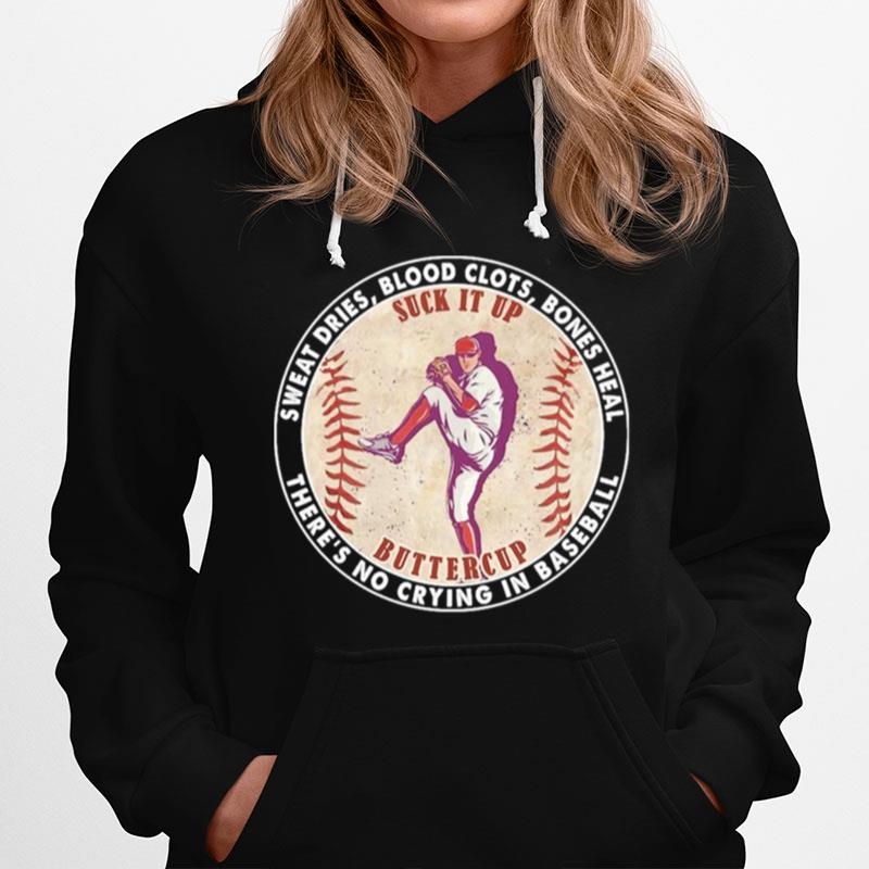Sweat Dries Blood Clots Bones Heal Theres No Crying In Baseball Hoodie