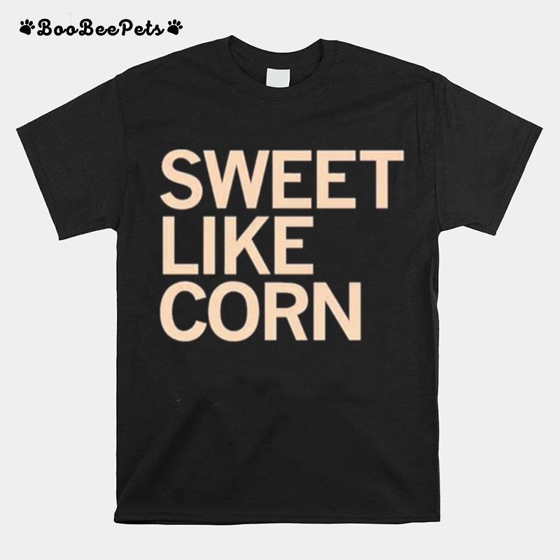 Sweet Like Corn T-Shirt