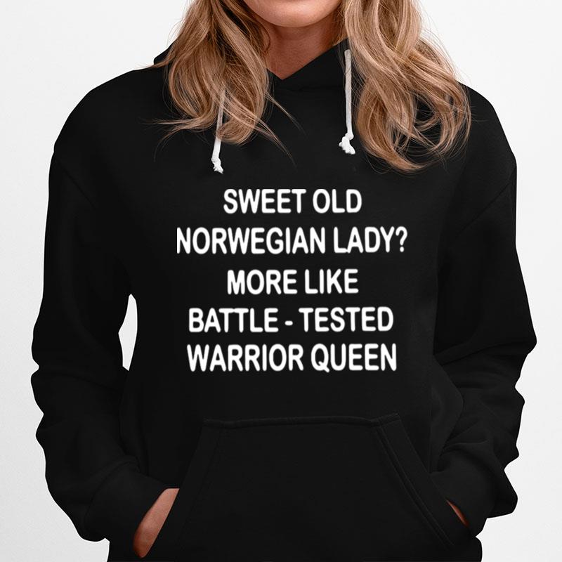 Sweet Old Norwegian Lady More Like Battle Tested Warrior Queen Hoodie
