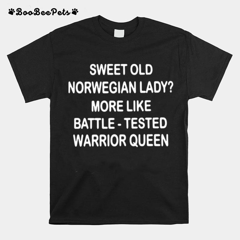 Sweet Old Norwegian Lady More Like Battle Tested Warrior Queen T-Shirt