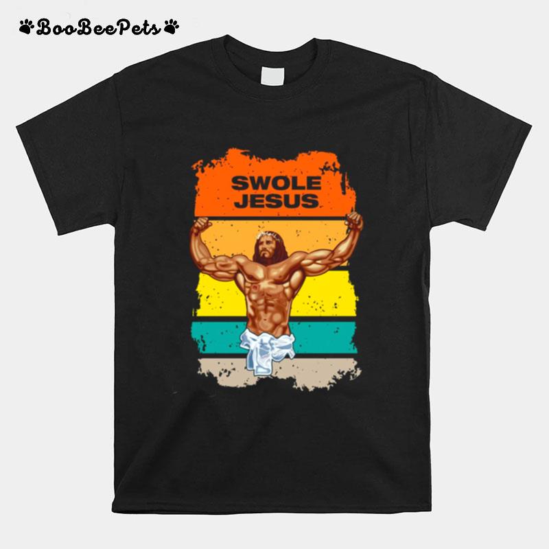 Swole Jesus Jesus Is Your Homie So Remember To Pray To Become Swole Af T-Shirt