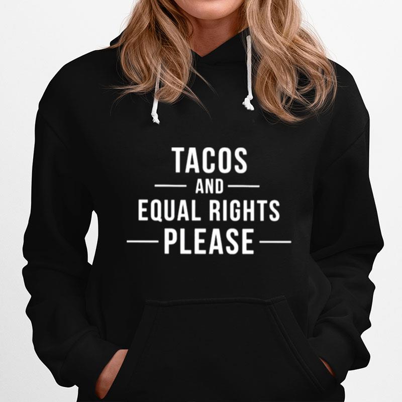 Tacos And Equal Rights Please Hoodie