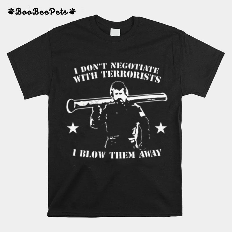 Tactical Hobo I Dont Negotiate With Terrorists I Blow Them Away T-Shirt