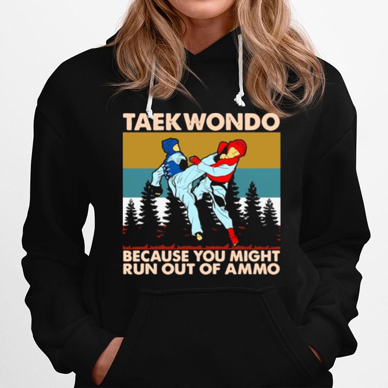 Taekwondo Because You Might Run Out Of Ammo Vintage Retro Hoodie