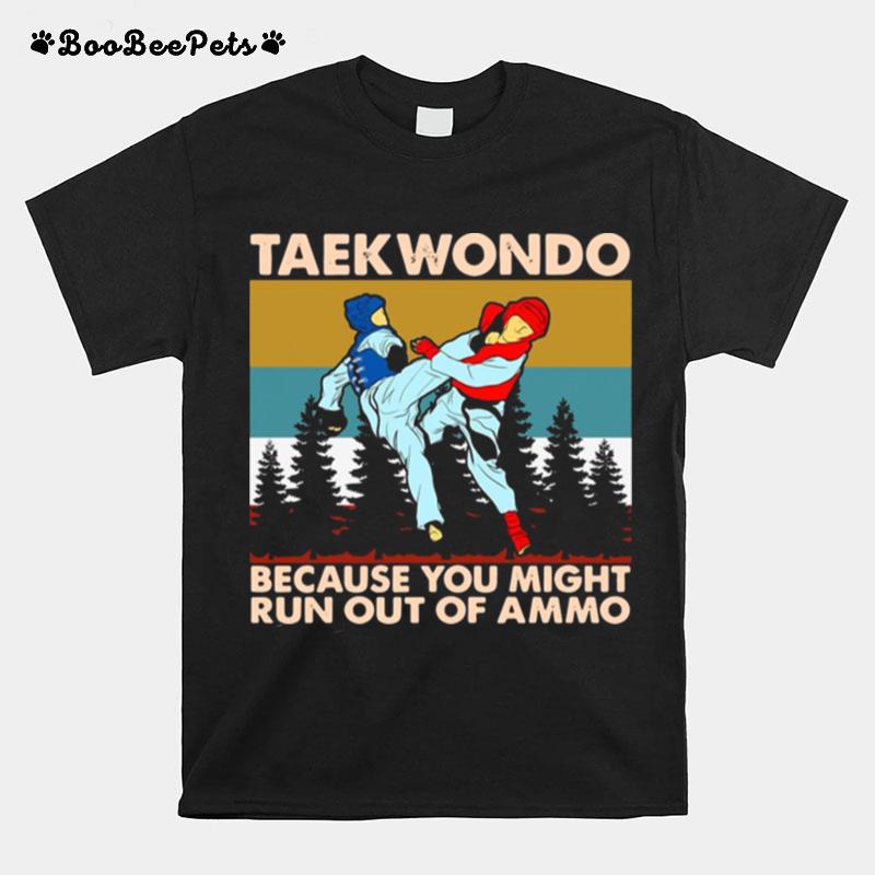 Taekwondo Because You Might Run Out Of Ammo Vintage Retro T-Shirt
