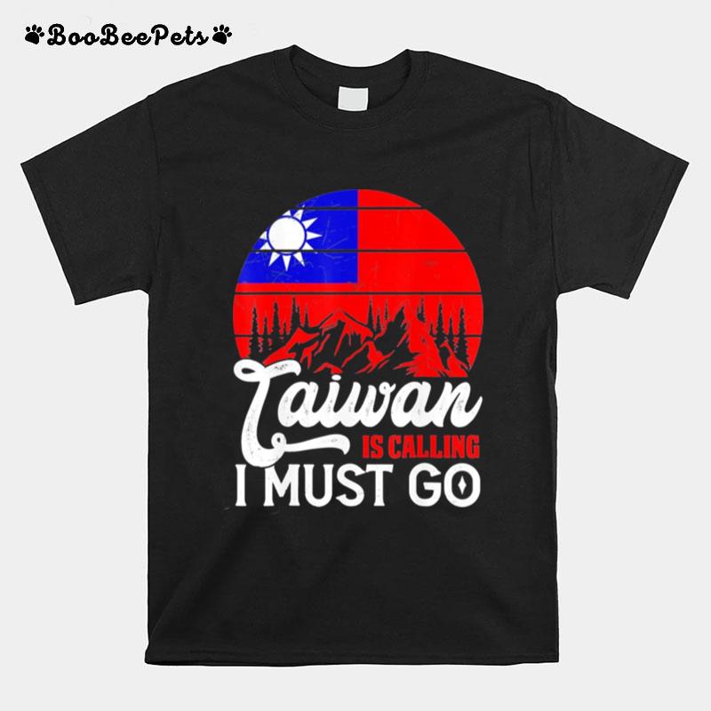 Taiwan Is Calling I Must Go Taiwanese Flag Vintage T-Shirt