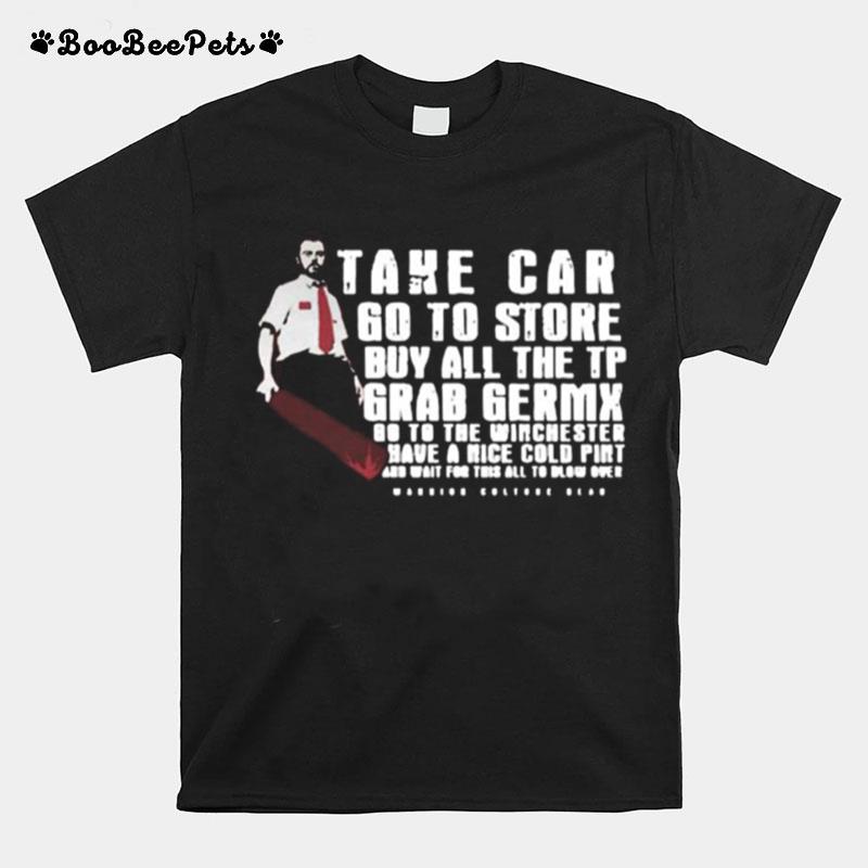 Take Car Go To Store Buy All The Tp Grab Germx Go To The Winchester Have A Nice Cold Pint And Wait For This All To Blow Over T-Shirt