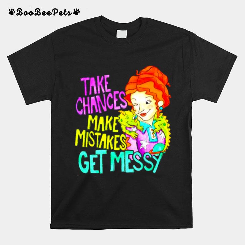 Take Chances Make Mistakes Get Messy T-Shirt