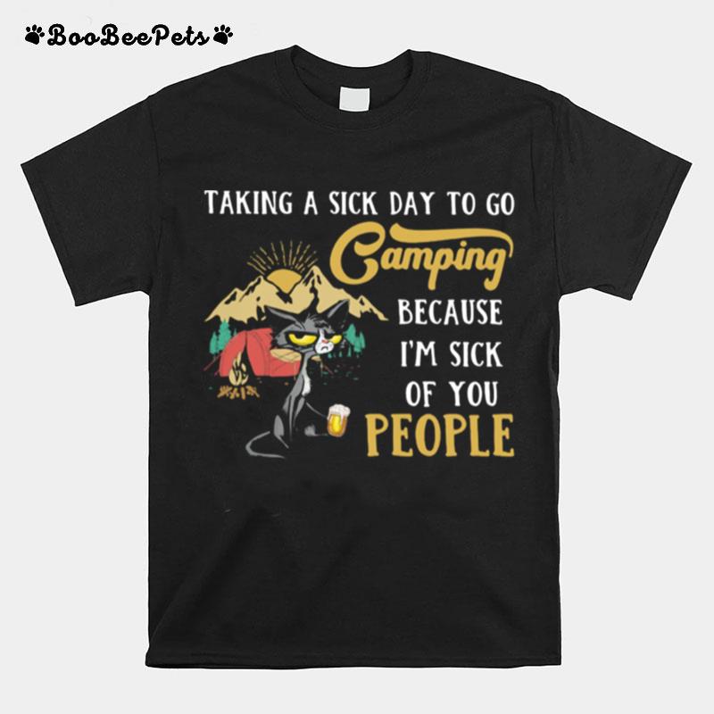 Taking A Sick Day To Go Camping Because Im Sick Of You People Cat T-Shirt