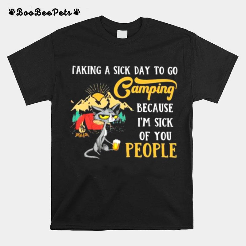 Taking A Sick Day To Go Camping Because Im Sivk Of You People Cat T-Shirt