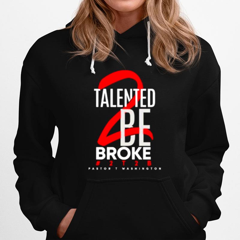 Talented Be Broke Pastort Washington Hoodie