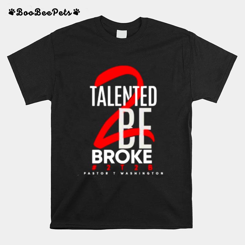 Talented Be Broke Pastort Washington T-Shirt