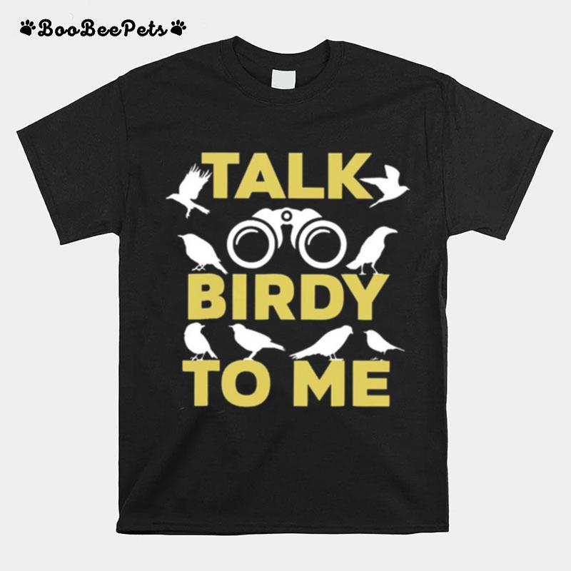 Talk Birdy To Me T-Shirt