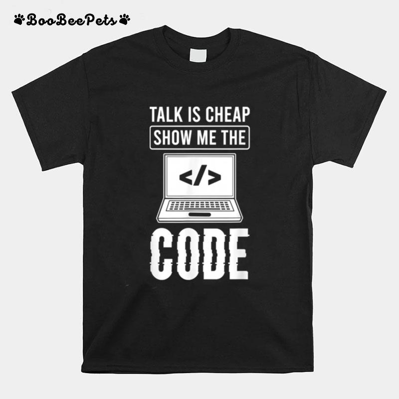 Talk Is Cheap Show Me The Code Computer Science Programmer T-Shirt