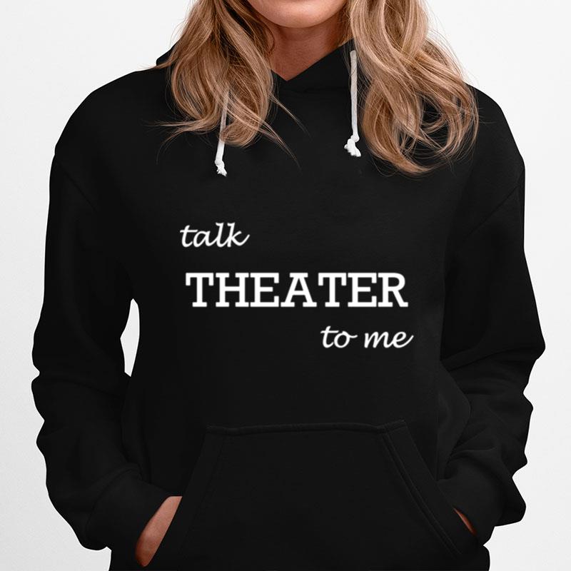 Talk Theater To Me Drama Hoodie