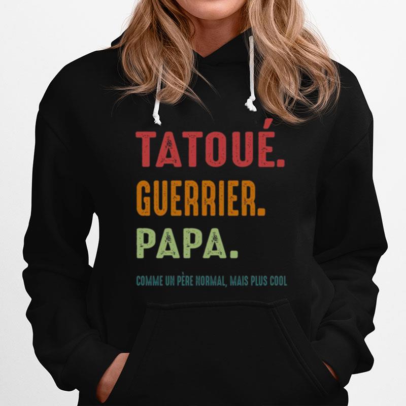 Tatoue Guerrier Papa Comme Un Pere Normal Mais Plus Cool Hoodie