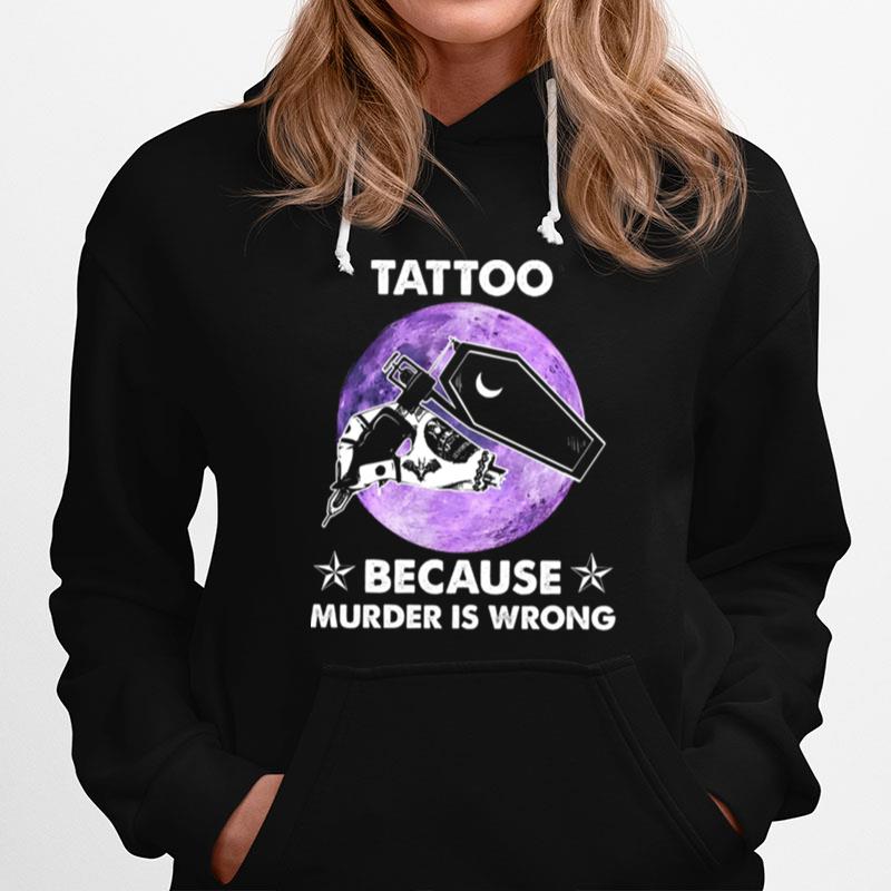 Tattoo Because Murder Is Wrong Hoodie