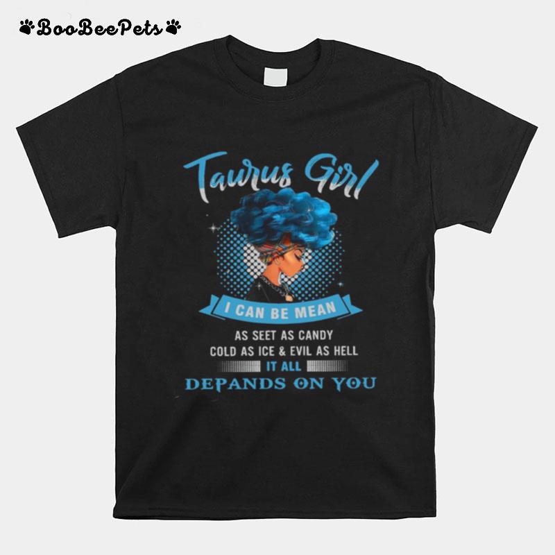 Taurus Girl I Can Be Mean As Seer As Candy Cold As Ice And Evil As Hell T-Shirt