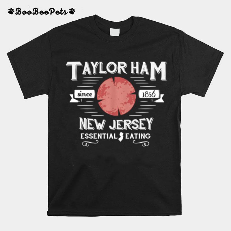 Taylor Ham Since 1856 New Jersey Essential Eating T-Shirt