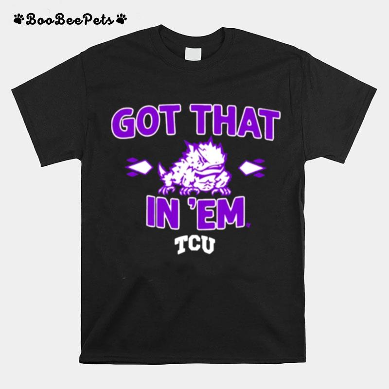 Tcu Football Got That Frog In Em T-Shirt