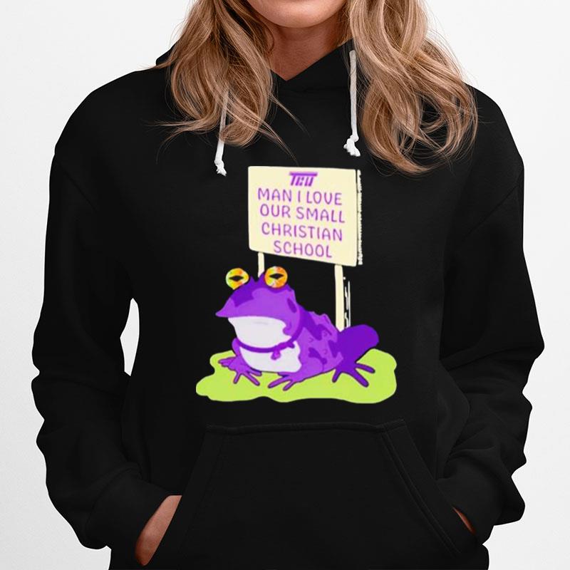 Tcu Man I Love Our Small Christian School Frog Hoodie