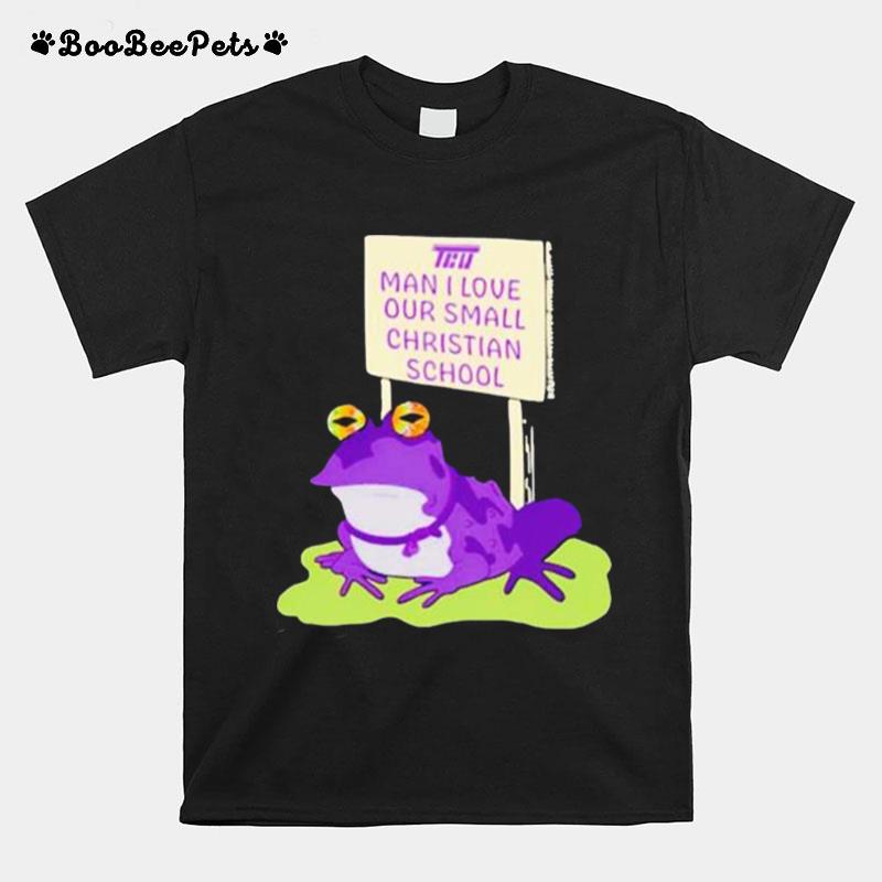 Tcu Man I Love Our Small Christian School Frog T-Shirt