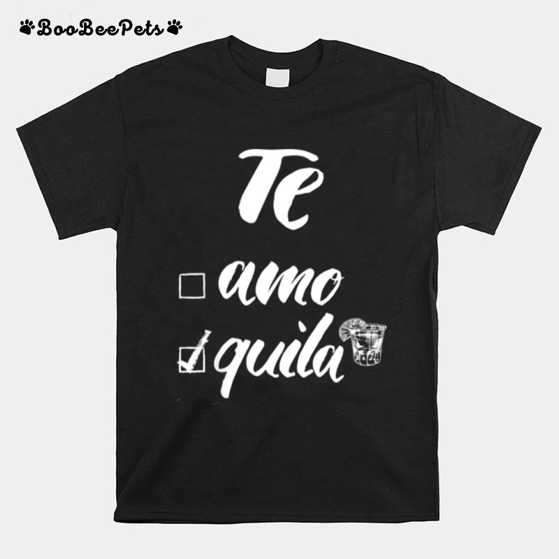 Te Amo Or Tequila T-Shirt