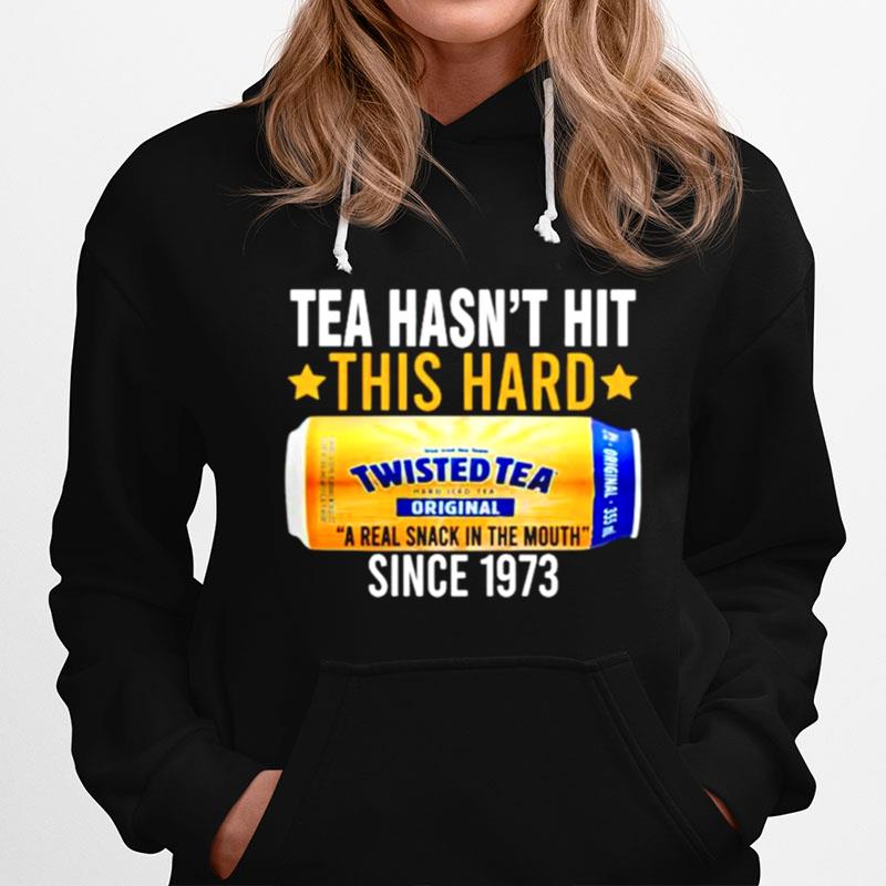 Tea Hasnt Hit This Hard Since 1973 Twisted Tea Hoodie