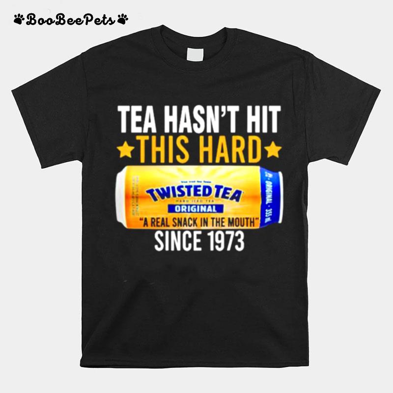 Tea Hasnt Hit This Hard Since 1973 Twisted Tea T-Shirt