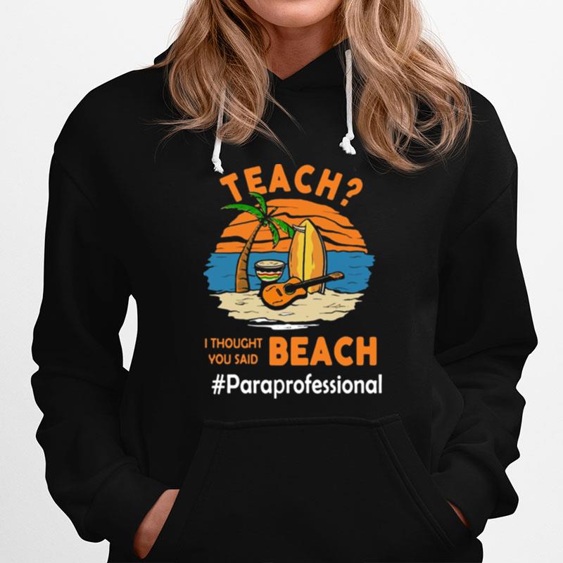 Teach I Thought You Said Beach Pareprofessional Hoodie