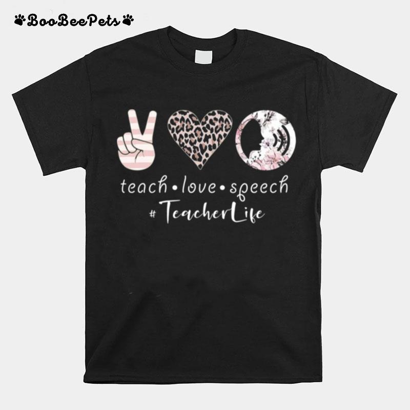 Teach Love Speech Teacher Life T-Shirt